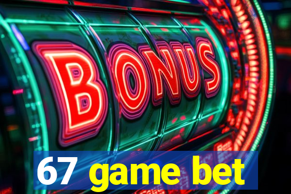 67 game bet