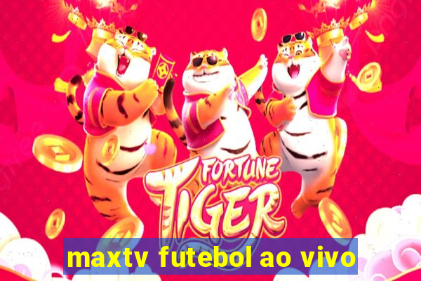 maxtv futebol ao vivo