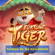 fortuna de leo nascimento