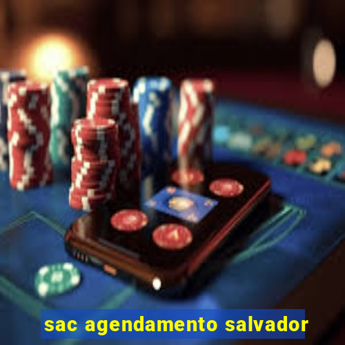 sac agendamento salvador