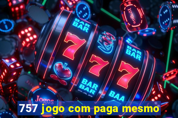 757 jogo com paga mesmo