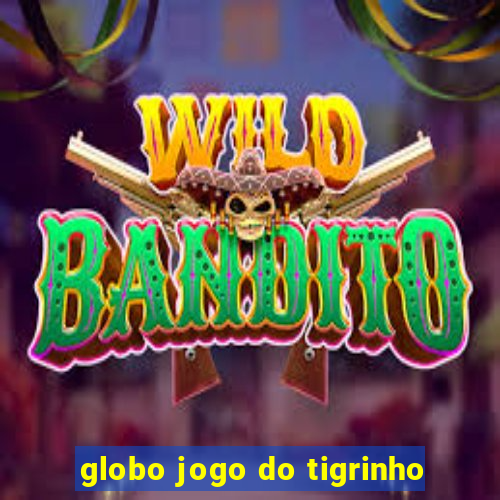 globo jogo do tigrinho