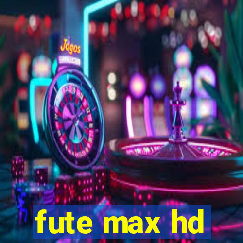 fute max hd