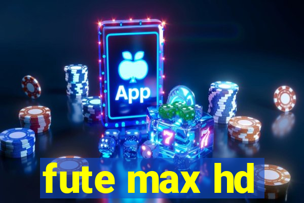 fute max hd