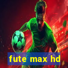 fute max hd