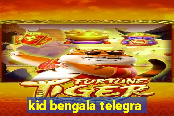 kid bengala telegra