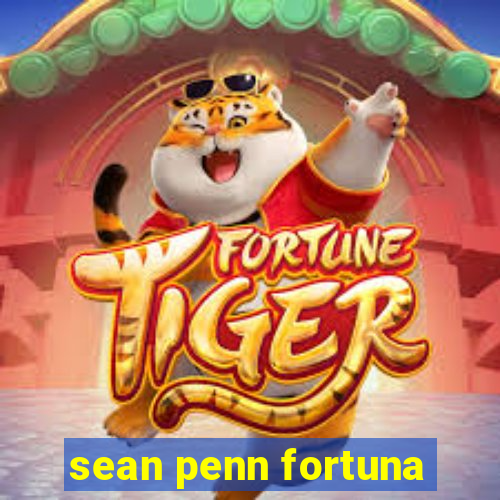 sean penn fortuna