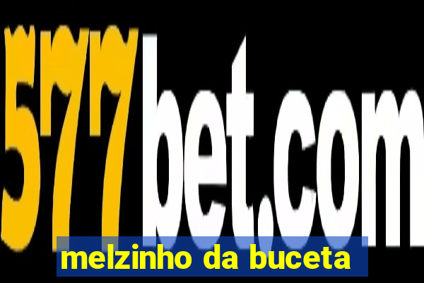 melzinho da buceta