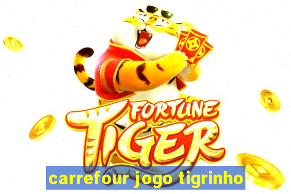 carrefour jogo tigrinho