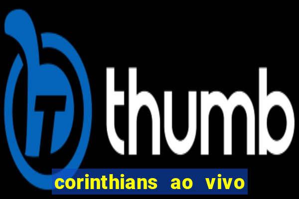 corinthians ao vivo multi multicanal