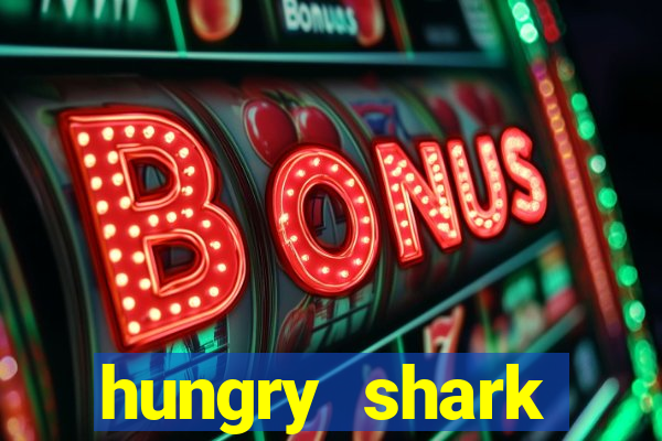 hungry shark evolution dinheiro infinito ios