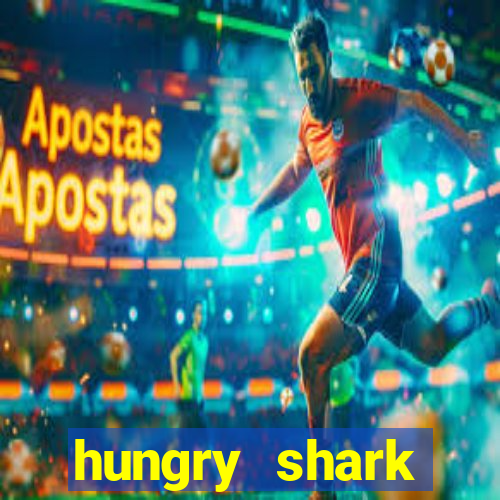 hungry shark evolution dinheiro infinito ios