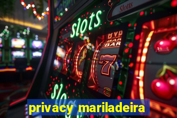 privacy mariladeira