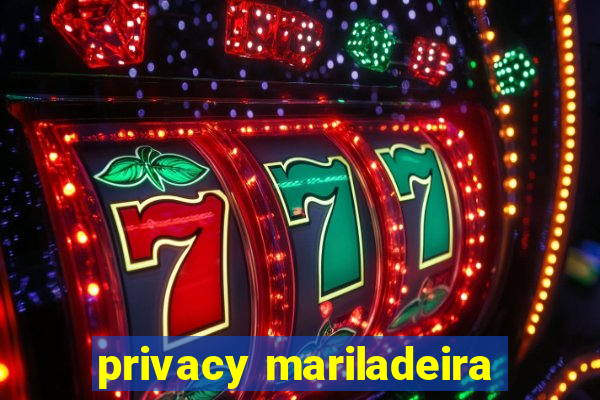 privacy mariladeira