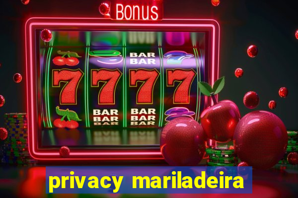 privacy mariladeira