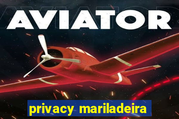 privacy mariladeira