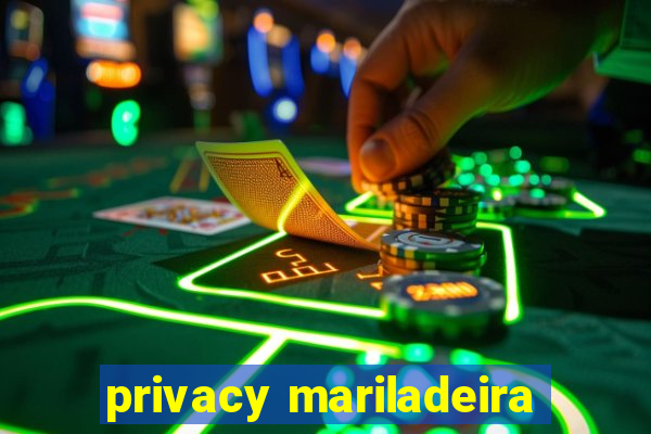 privacy mariladeira