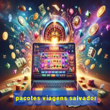 pacotes viagens salvador