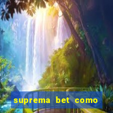 suprema bet como sacar dinheiro