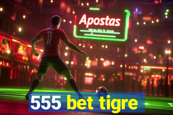 555 bet tigre