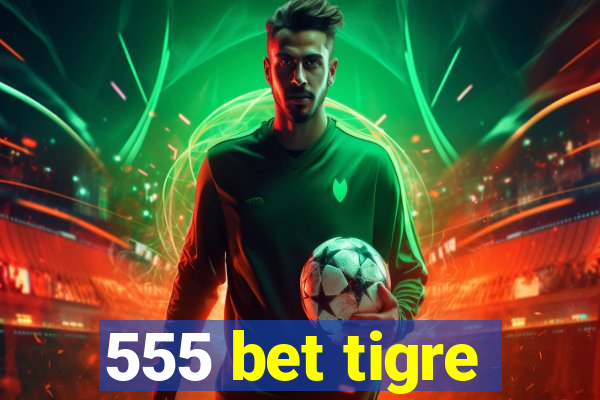 555 bet tigre