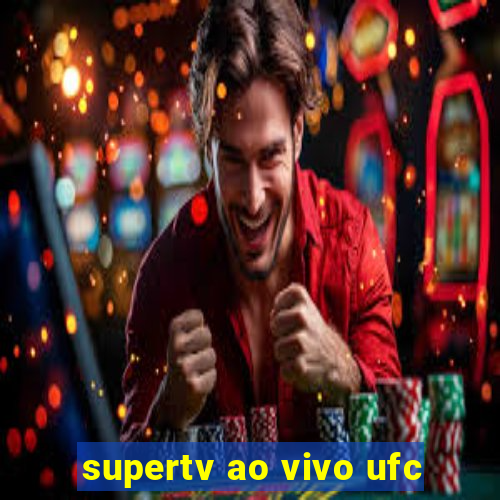 supertv ao vivo ufc