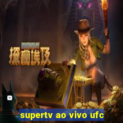 supertv ao vivo ufc