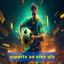 supertv ao vivo ufc