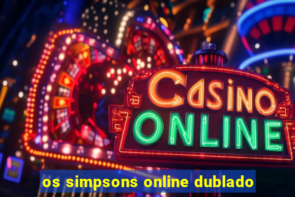 os simpsons online dublado