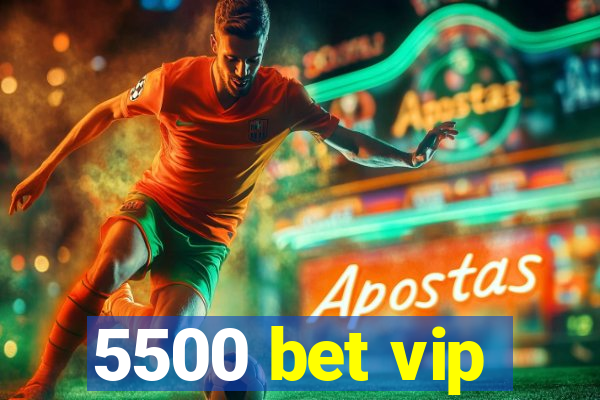 5500 bet vip