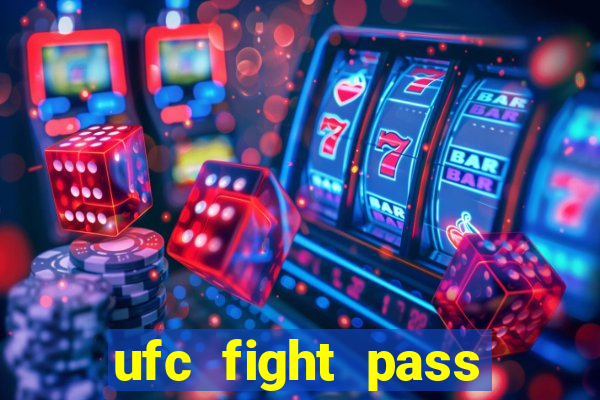 ufc fight pass onde assistir