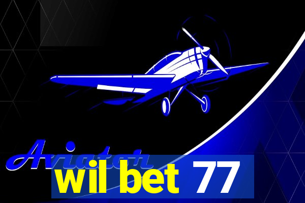 wil bet 77