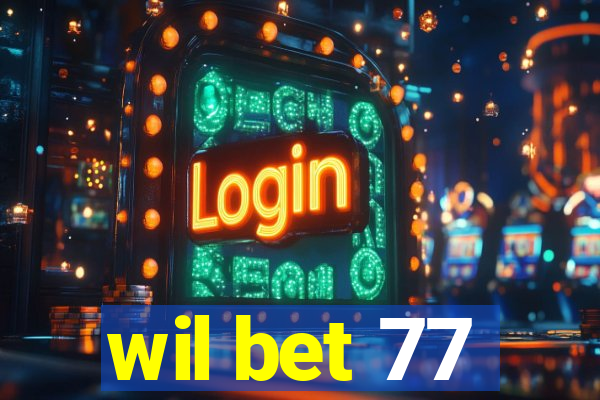 wil bet 77