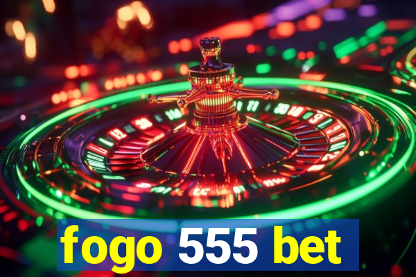 fogo 555 bet