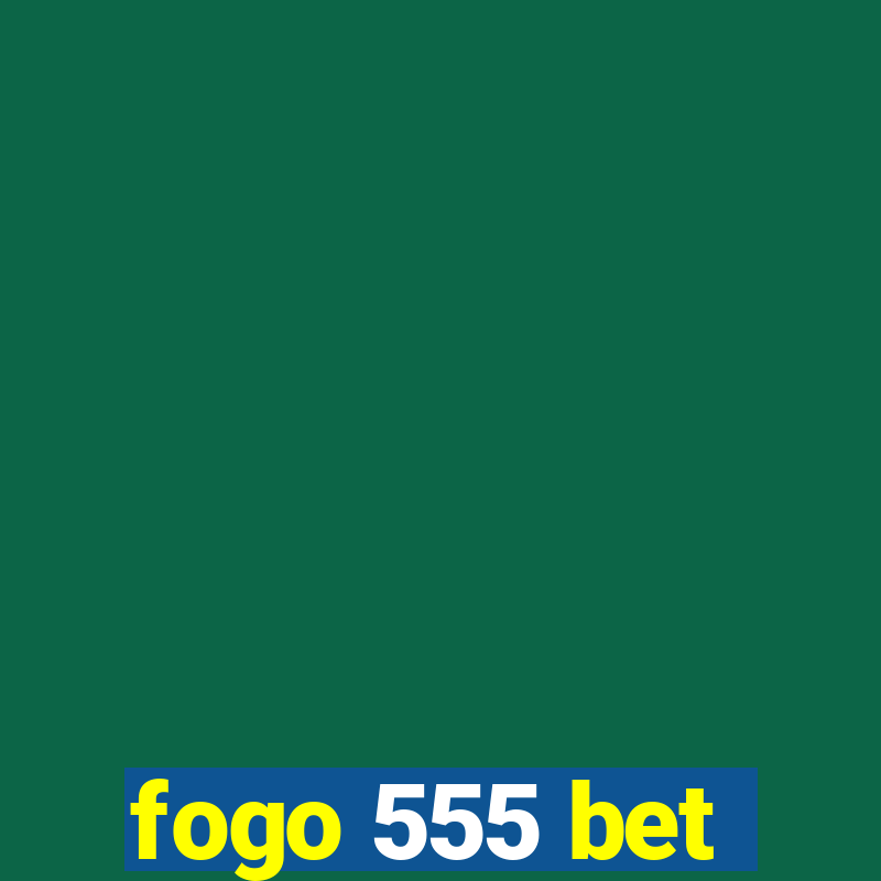 fogo 555 bet