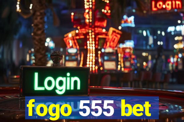 fogo 555 bet