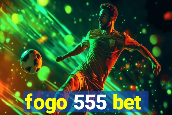 fogo 555 bet