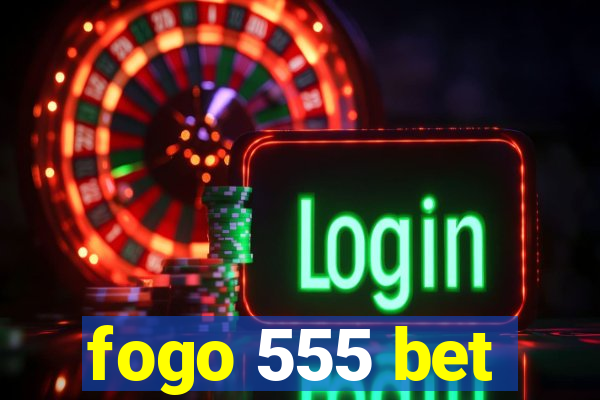 fogo 555 bet