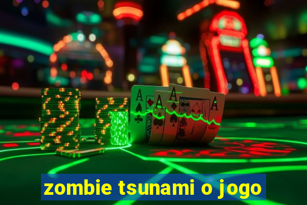 zombie tsunami o jogo