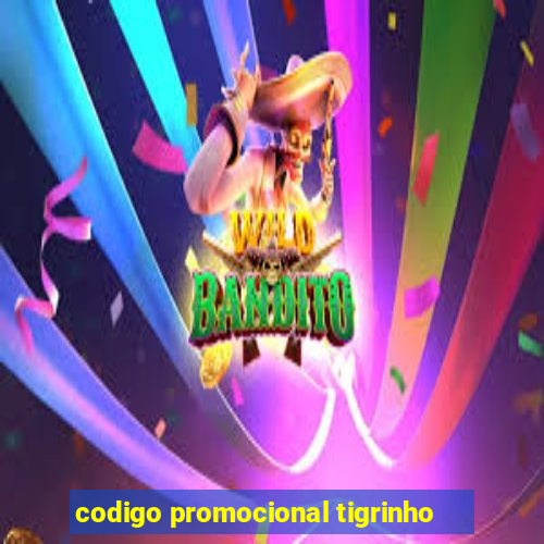 codigo promocional tigrinho