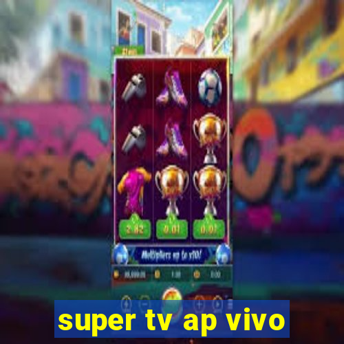 super tv ap vivo