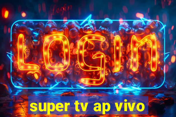 super tv ap vivo