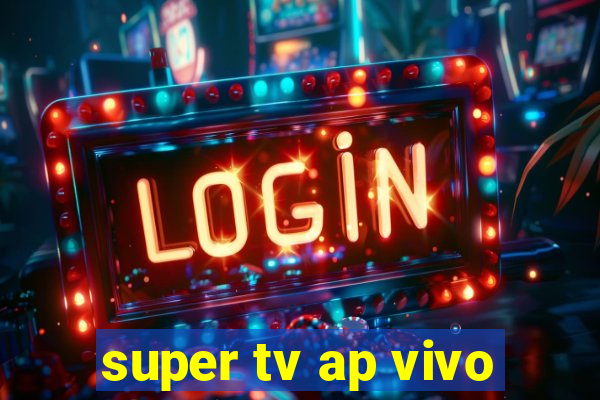 super tv ap vivo