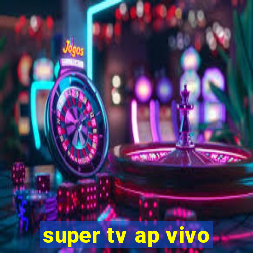 super tv ap vivo