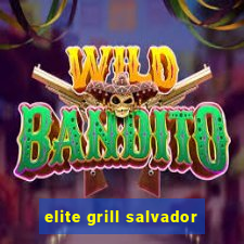 elite grill salvador