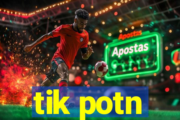 tik potn