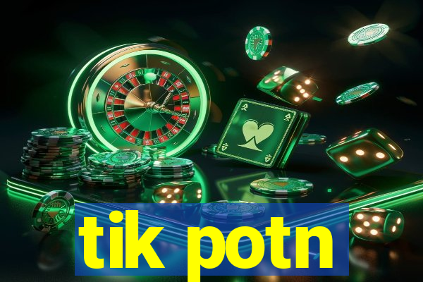 tik potn