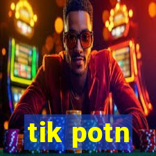 tik potn