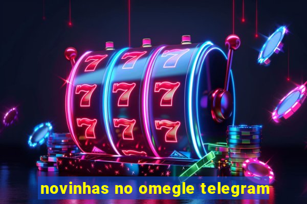 novinhas no omegle telegram