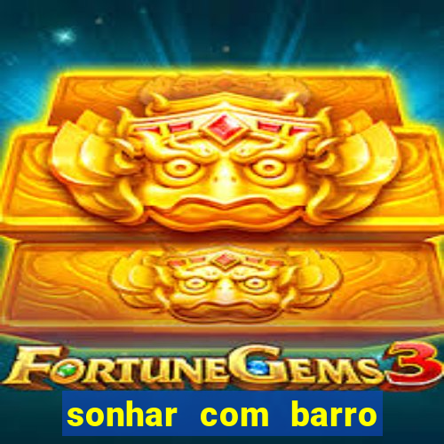 sonhar com barro jogo do bicho